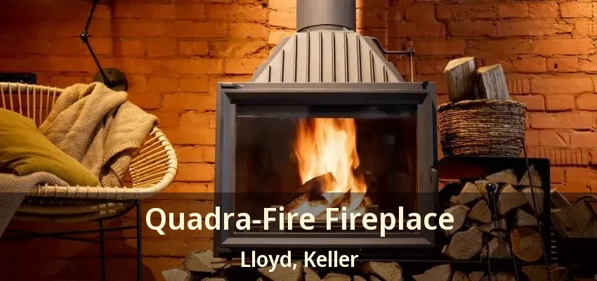 Quadra-Fire Fireplace Lloyd, Keller - TX