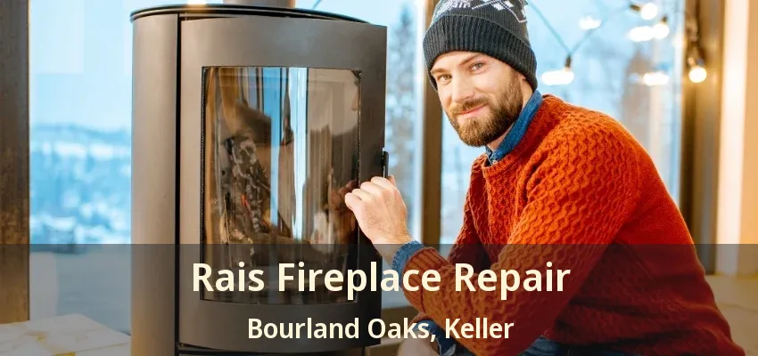 Rais Fireplace Repair Bourland Oaks, Keller - TX
