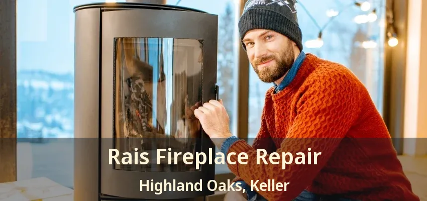 Rais Fireplace Repair Highland Oaks, Keller - TX