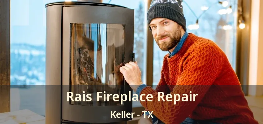 Rais Fireplace Repair Keller - TX