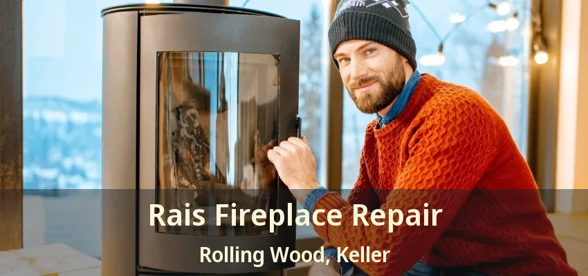 Rais Fireplace Repair Rolling Wood, Keller - TX