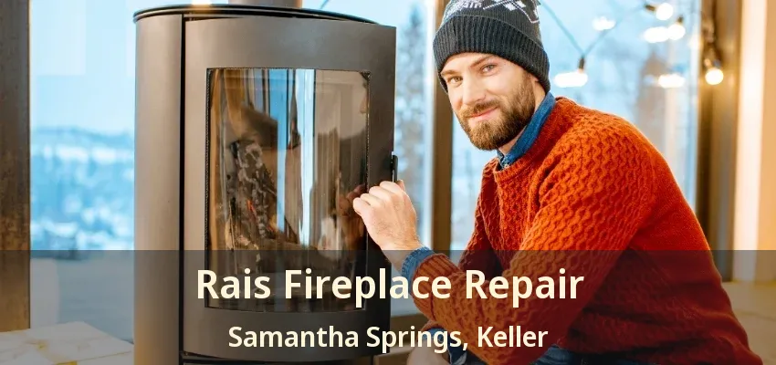 Rais Fireplace Repair Samantha Springs, Keller - TX