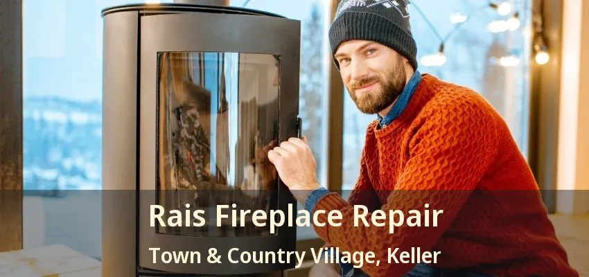 Rais Fireplace Repair Town & Country Village, Keller - TX