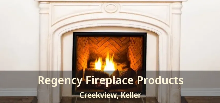 Regency Fireplace Products Creekview, Keller - TX