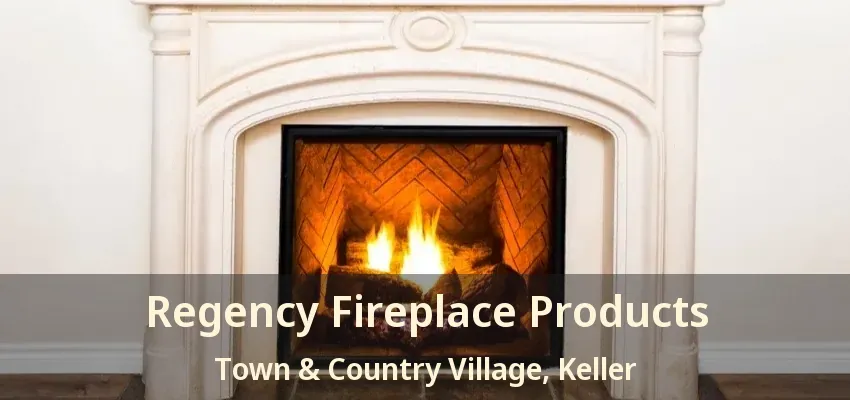Regency Fireplace Products Town & Country Village, Keller - TX