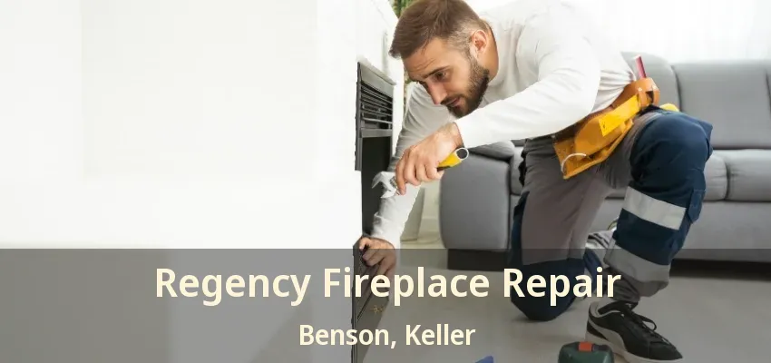 Regency Fireplace Repair Benson, Keller - TX