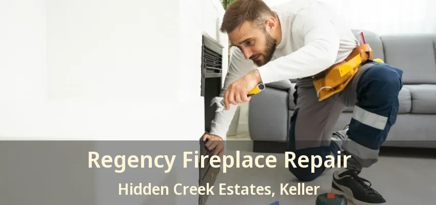 Regency Fireplace Repair Hidden Creek Estates, Keller - TX