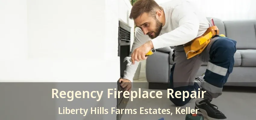 Regency Fireplace Repair Liberty Hills Farms Estates, Keller - TX