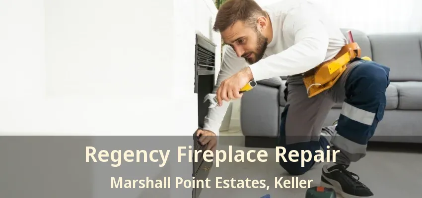 Regency Fireplace Repair Marshall Point Estates, Keller - TX