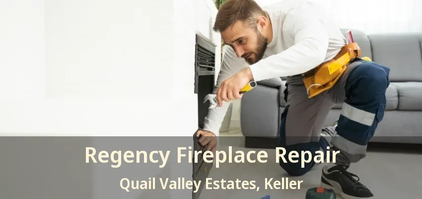 Regency Fireplace Repair Quail Valley Estates, Keller - TX