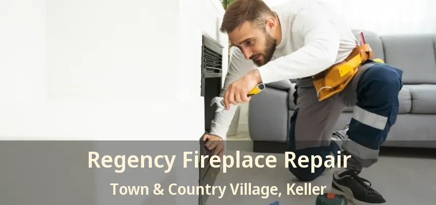 Regency Fireplace Repair Town & Country Village, Keller - TX