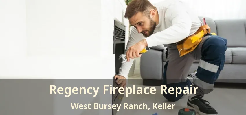 Regency Fireplace Repair West Bursey Ranch, Keller - TX