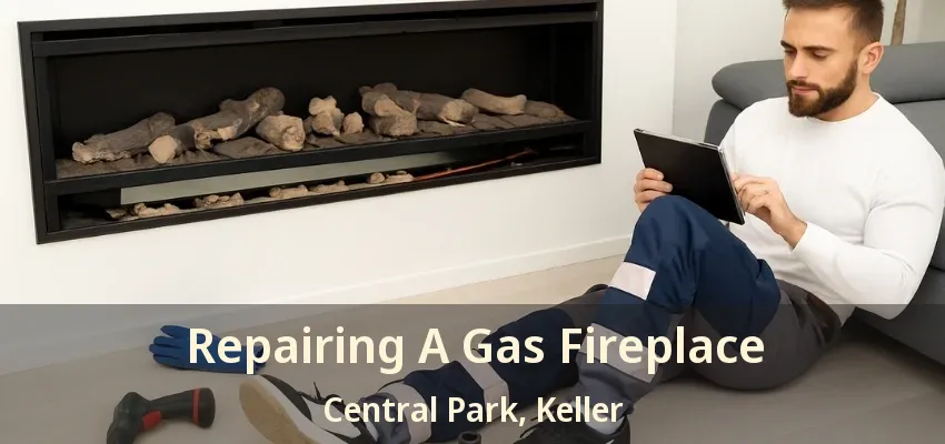 Repairing A Gas Fireplace Central Park, Keller - TX