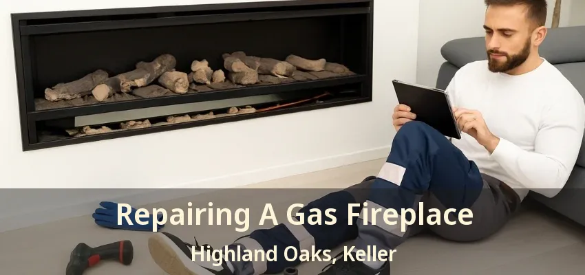 Repairing A Gas Fireplace Highland Oaks, Keller - TX
