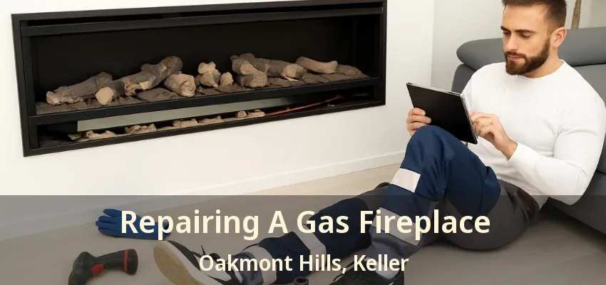 Repairing A Gas Fireplace Oakmont Hills, Keller - TX