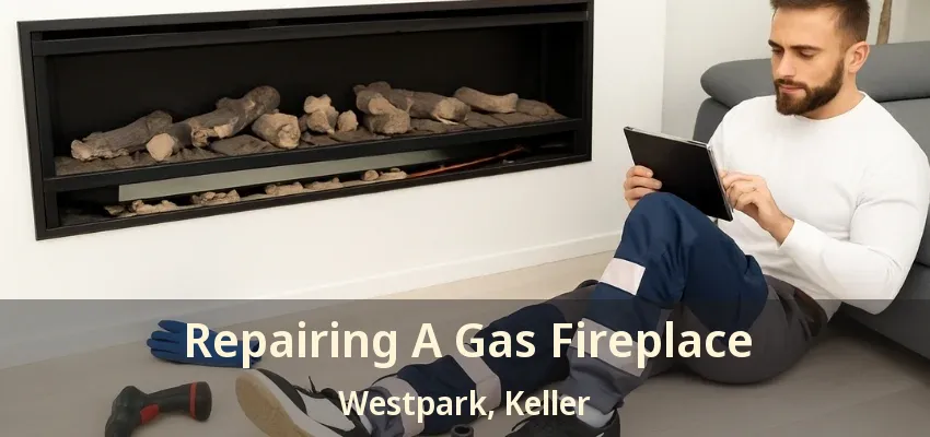 Repairing A Gas Fireplace Westpark, Keller - TX