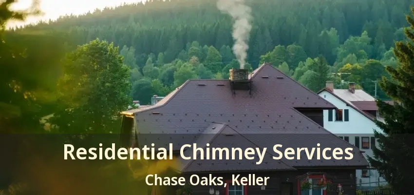 Residential Chimney Services Chase Oaks, Keller - TX