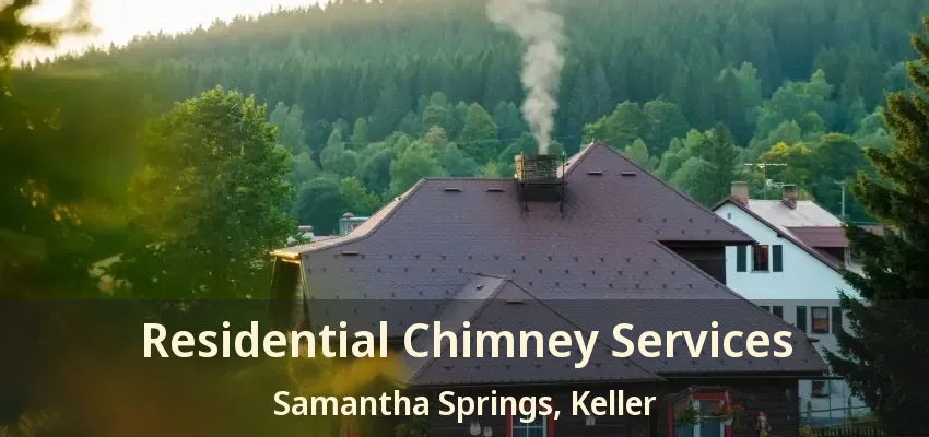 Residential Chimney Services Samantha Springs, Keller - TX