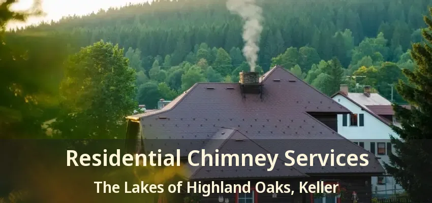 Residential Chimney Services The Lakes of Highland Oaks, Keller - TX
