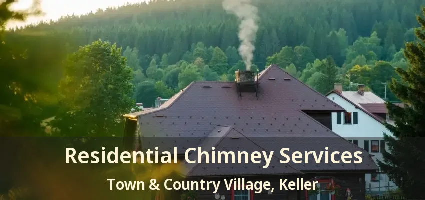 Residential Chimney Services Town & Country Village, Keller - TX