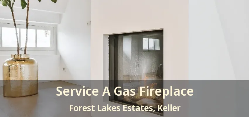 Service A Gas Fireplace Forest Lakes Estates, Keller - TX