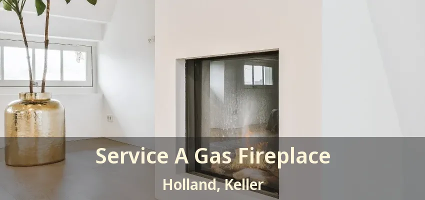 Service A Gas Fireplace Holland, Keller - TX