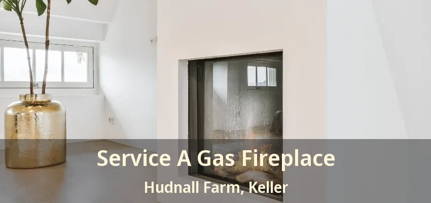 Service A Gas Fireplace Hudnall Farm, Keller - TX