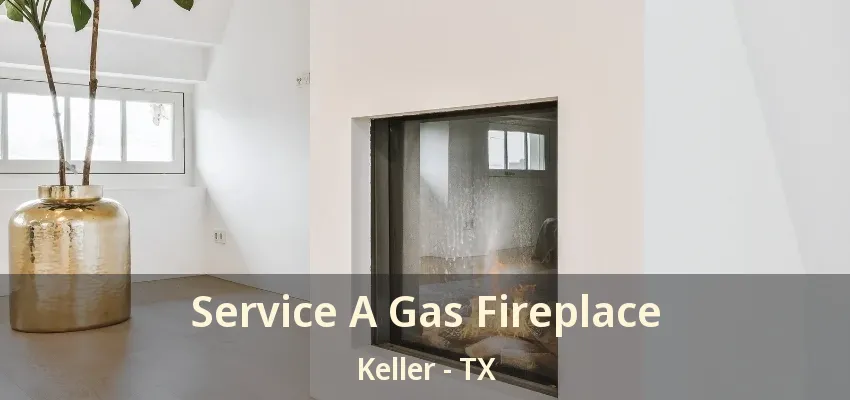 Service A Gas Fireplace Keller - TX