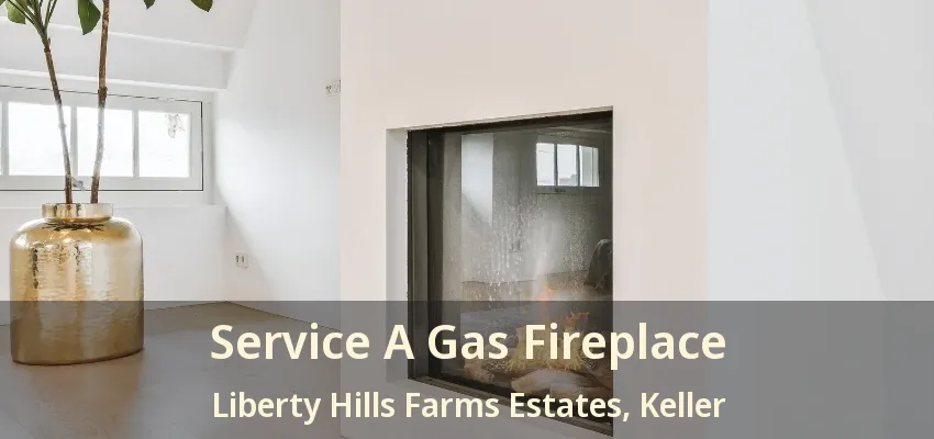 Service A Gas Fireplace Liberty Hills Farms Estates, Keller - TX