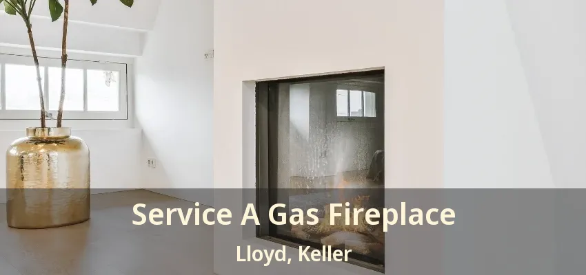 Service A Gas Fireplace Lloyd, Keller - TX