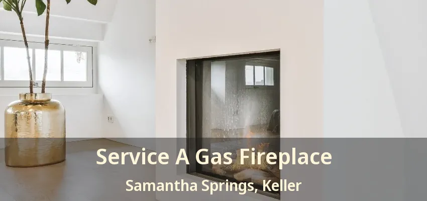 Service A Gas Fireplace Samantha Springs, Keller - TX