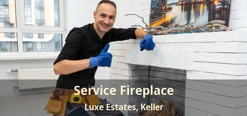 Service Fireplace Luxe Estates, Keller - TX