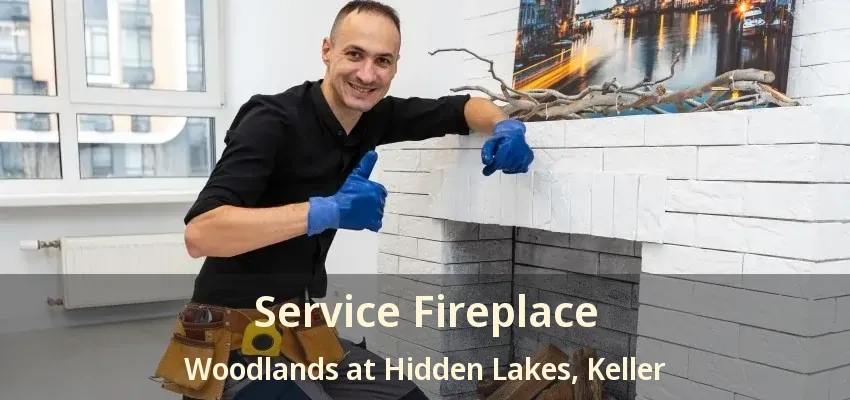 Service Fireplace Woodlands at Hidden Lakes, Keller - TX