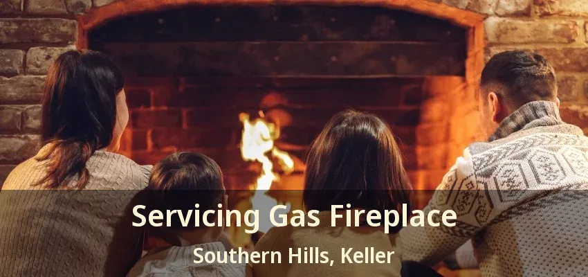 Servicing Gas Fireplace Southern Hills, Keller - TX