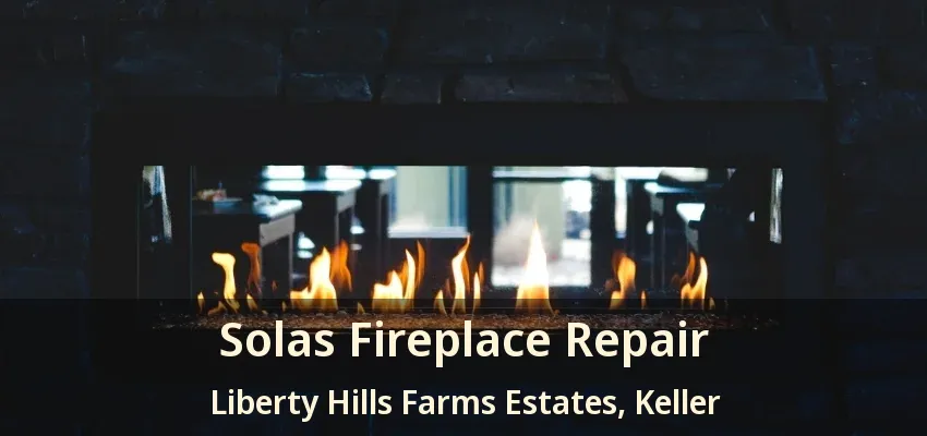 Solas Fireplace Repair Liberty Hills Farms Estates, Keller - TX