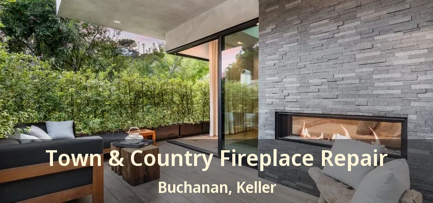 Town & Country Fireplace Repair Buchanan, Keller - TX