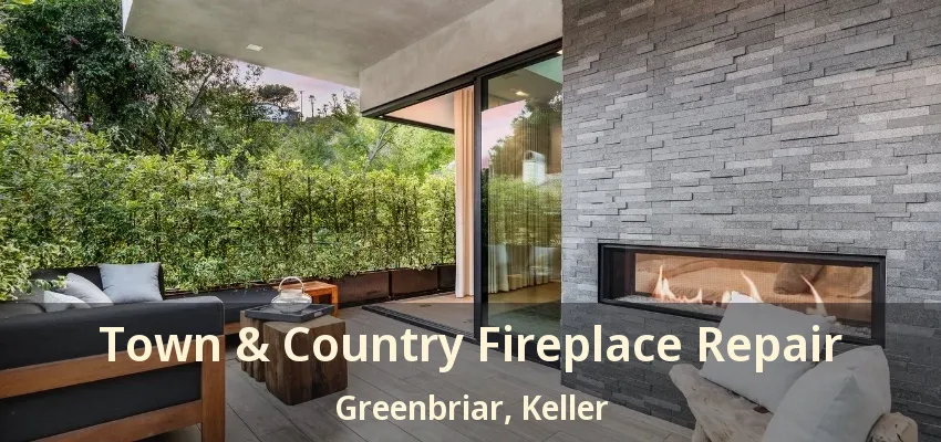 Town & Country Fireplace Repair Greenbriar, Keller - TX