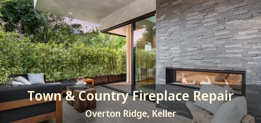Town & Country Fireplace Repair Overton Ridge, Keller - TX