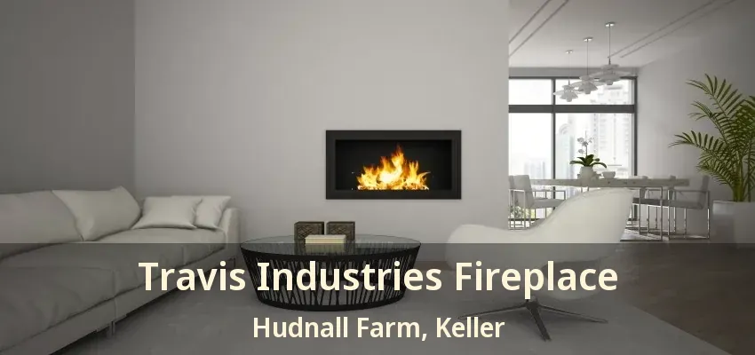 Travis Industries Fireplace Hudnall Farm, Keller - TX