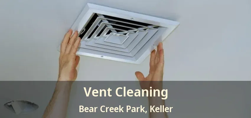 Vent Cleaning Bear Creek Park, Keller - TX