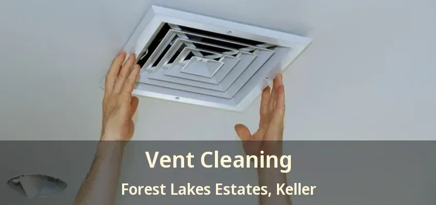 Vent Cleaning Forest Lakes Estates, Keller - TX