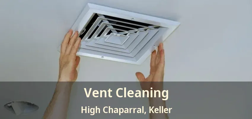 Vent Cleaning High Chaparral, Keller - TX