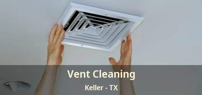 Vent Cleaning Keller - TX