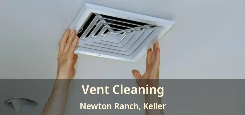 Vent Cleaning Newton Ranch, Keller - TX