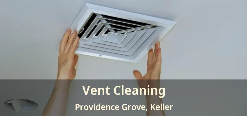 Vent Cleaning Providence Grove, Keller - TX