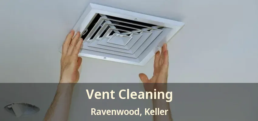 Vent Cleaning Ravenwood, Keller - TX