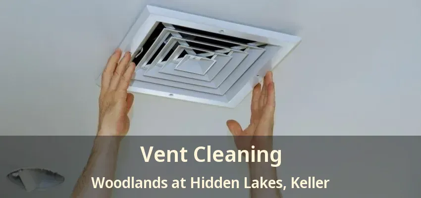 Vent Cleaning Woodlands at Hidden Lakes, Keller - TX