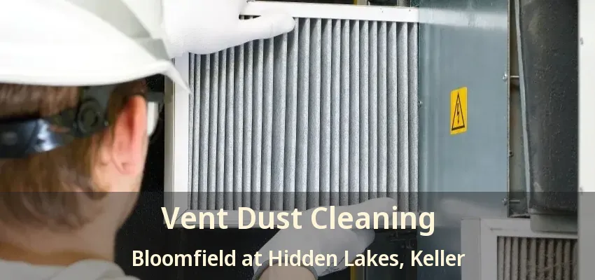 Vent Dust Cleaning Bloomfield at Hidden Lakes, Keller - TX