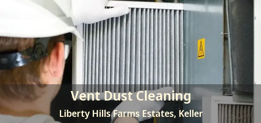 Vent Dust Cleaning Liberty Hills Farms Estates, Keller - TX