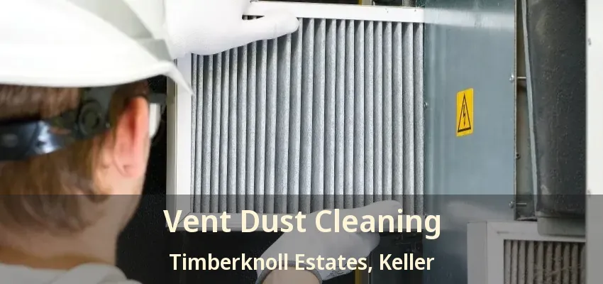 Vent Dust Cleaning Timberknoll Estates, Keller - TX